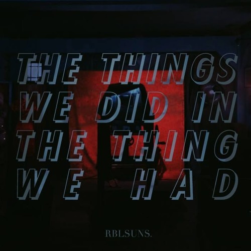 The Things We Did (In The Thing We Had)