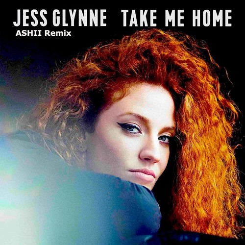 Jess Glynne- Take Me Home (ASHII Remix) FREE DOWNLOAD