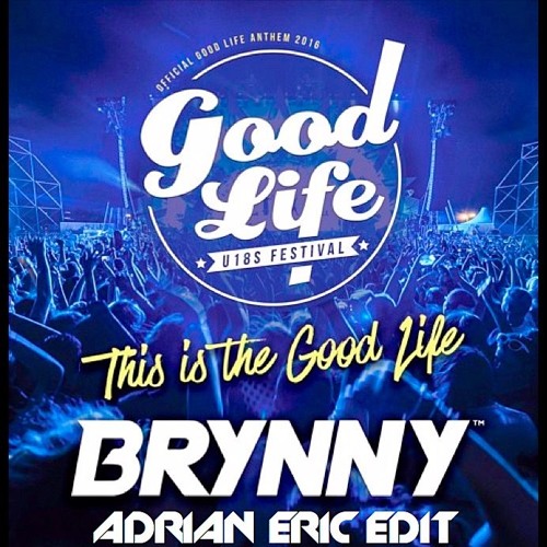 Brynny - This Is The Good Life (Official Good Life 2016 Anthem) ADRIAN ERIC EDIT BUY FOR FREE DL