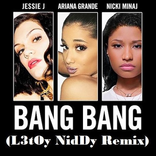 Jessie J Ariana Grande Nicki Minaj - Bang Bang Ft. Ariana Grande (L3tOy NiDy Remix)