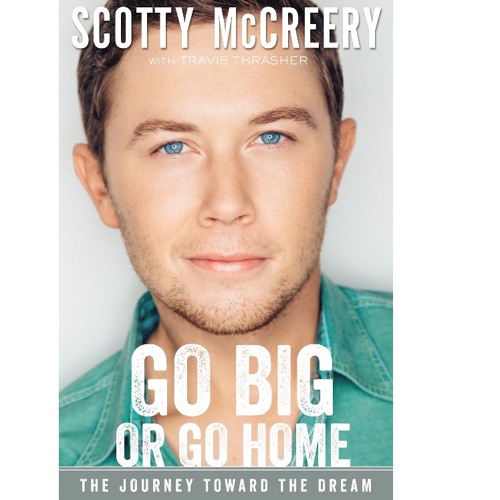 GO BIG OR GO HOME by Scotty McCreery