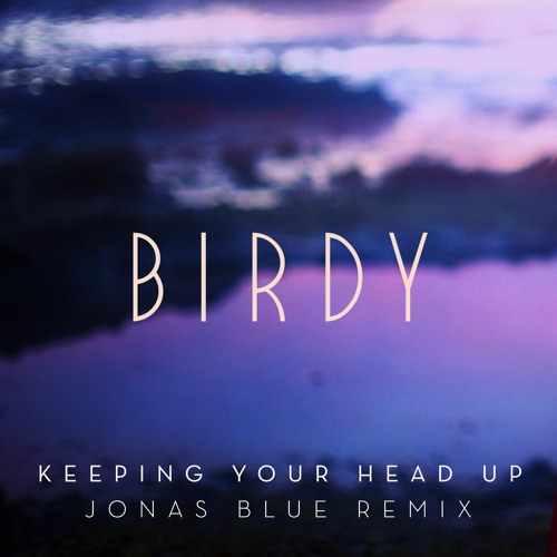 Keeping Your Head Up (Jonas Blue Remix) Radio Edit (Jonas Blue Remix Radio Edit)