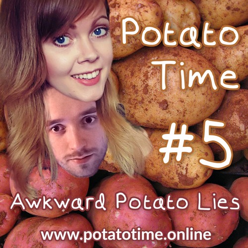 5. Awkward Potato Lies - Potato Time