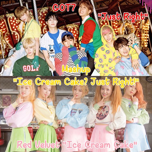 MASHUP GOT7 - Just Right x Red Velvet - Ice Cream Cake Ice Cream Cake Just Right!