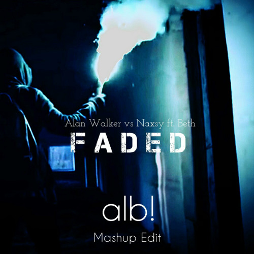 Alan Walker - Faded (ALBI dj Mashup Edit) Naxsy ft. Beth vs Alan Walker
