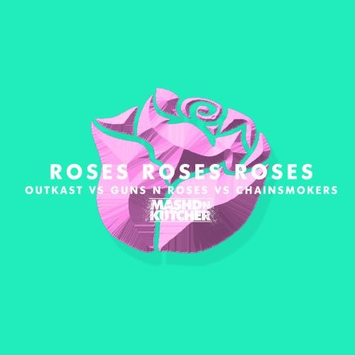 Roses Roses Roses - Outkast Vs Guns N Roses Vs The Chainsmokers