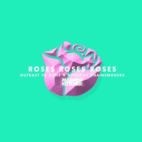 Roses Roses Roses - Outkast vs Guns N Roses vs The Chainsmokers