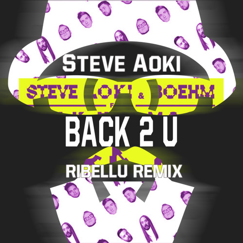 Steve Aoki & Boehm - Back 2 U Feat. WALK THE MOON (RIBELLU REMIX) Support by Steve Aoki
