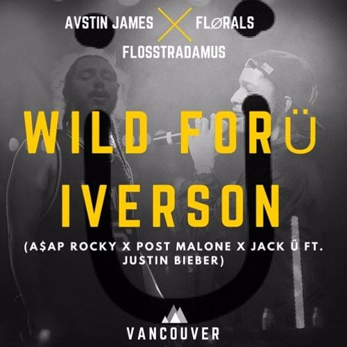 AVSTIN JAMES - Wild For Ü Iverson (A$AP Rocky X Post Malone X Jack Ü Ft. Justin Bieber) FLØRALS FLIP