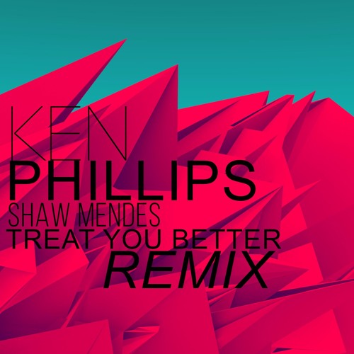 Shaw Mendes - Treat You Better (Ken Phillips Remix)