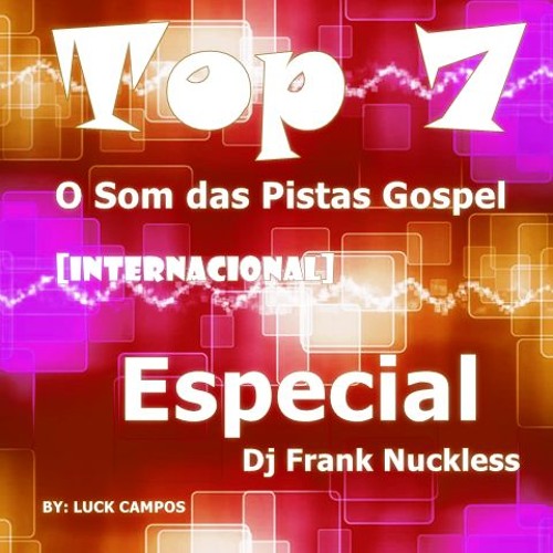 Top 7 - O Som Das Pistas Gospel Internacional - Especial Dj Frank Nuckless (Lucimar Oliveira)