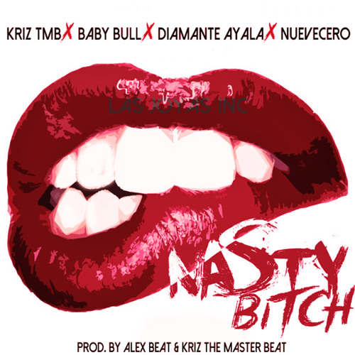 Kriz Tmb - Nasty Bitch ft. BabyBull x Diamante Ayala x Nuevecero