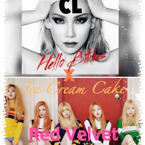 Ice Cream Bitches (Hello Bitches x Ice Cream Cake) - CL x Red Velvet Jadella Mashup