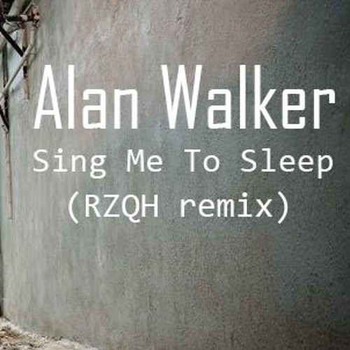 Alan Walker - Sing Me To Sleep ( RZQH Remix)