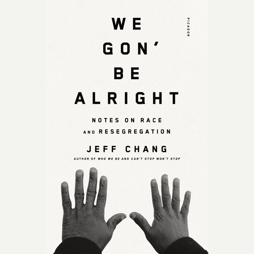 We Gon' Be Alright by Jeff Chang Narrated by Jeff Chang