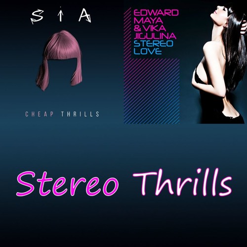 Sia ft. Edward Maya & Vika Jigulina - Stereo Thrills (Cheap Thrills vs. Stereo Love Mashup)