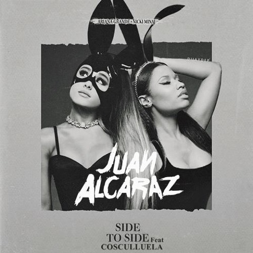 Ariana Grande x Nicki Minaj x Cosculluela - Side To Side (Juan Alcaraz Reggaeton Remix)