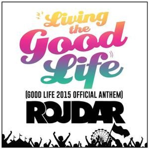 Rojdar - Living The Good Life (Offical Good Life 2015 Anthem)
