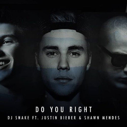 DJ Snake Ft. Justin Bieber & Shawn Mendes - Do You Right