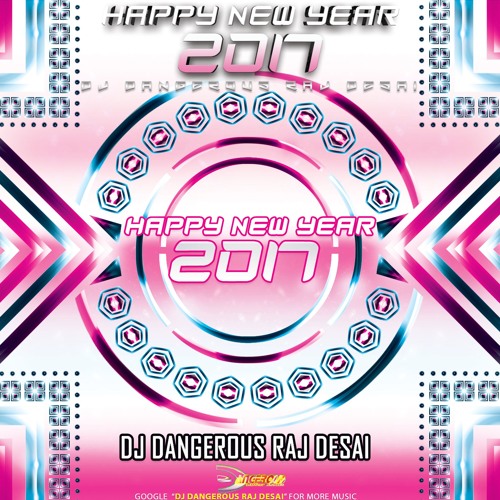 Happy New Year 2017!!! (MegaMix 2017 Mashup 2017) DJ Dangerous Raj Desai - Happy New Year 2017 Mix