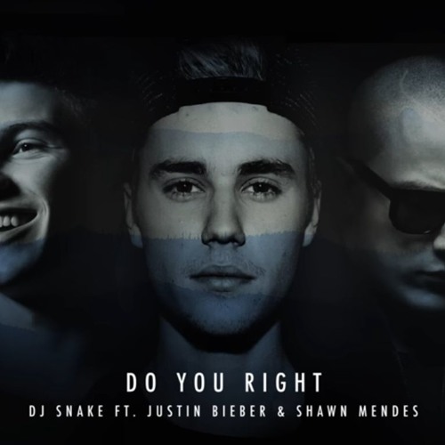 DJ Snake Ft. Justin Bieber & Shawn Mendes - Do You Right