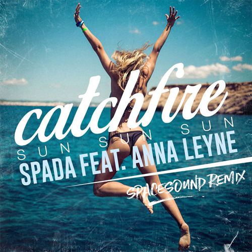 Spada ft. Anna Leyne - Catchfire (Sun Sun Sun) SpaceSound Remix