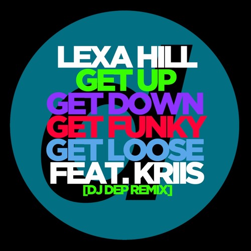 Lexa Hill - Get Up Get Down Get Funky Get Loose Feat. Kriis (DJ Dep Remix) OUT NOW