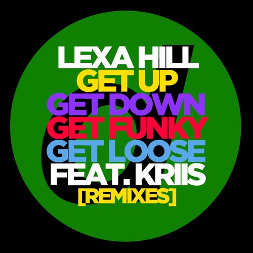 Lexa Hill - Get Up Get Down Get Funky Get Loose Feat. Kriis (KANU Remix) OUT NOW