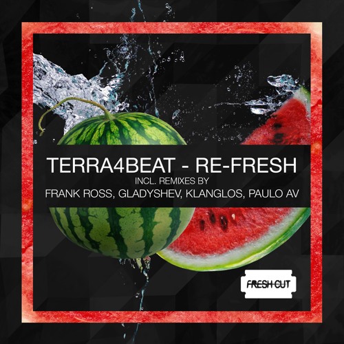 Terra4Beat - Re-Fresh (Original mix) Fresh Cut CUT VERSION