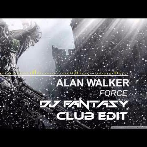 Alan Walker-Force (DJ Fantasy's Club Edit)