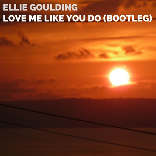 Ellie Goulding - Love me like you do (My Bootleg)