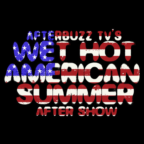 Wet Hot American Summer First Day Of Camp S 1 Staff Party Day Is Done E 7 & E 8 AfterBuzz TV’s AfterShow