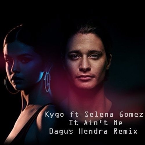 Kygo Ft. Selena Gomez - It Aint Me Bagus Hendra Remix