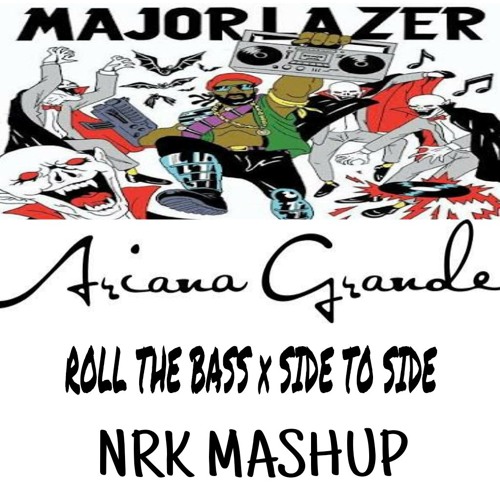 Major Lazer X Ariana Grande - Roll The Bass X Side To Side (NRK Mashup)