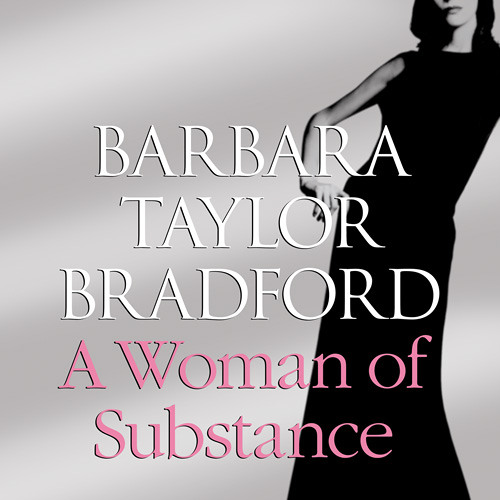 A Woman of Substance By Barbara Taylor Bradford Read by Bea Holland