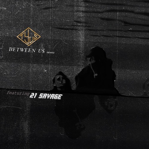 TYuS Between Us (Remix) feat. 21 Savage