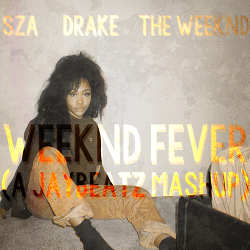 SZA X Drake X The Weeknd - Weeknd Fever (A JAYBeatz Mashup) HVLM