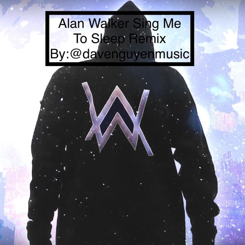 Alan Walker Sing Me To Sleep Remix