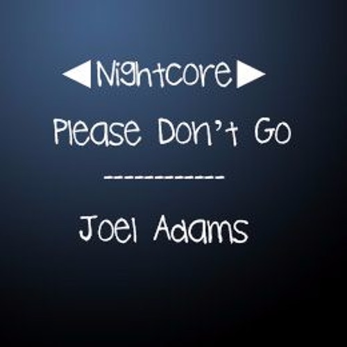 ◄Nightcore► Please Don't Go - Joel Adams