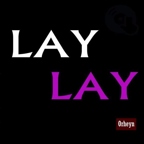 Orheyn Lay Lay