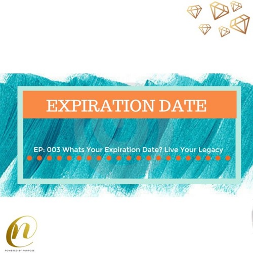 Whats Your Expiration Date - Live Your Legacy
