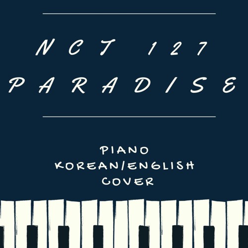 엔시티 엔시티 127 (NCT NCT 127) 파라다이스(Paradise) 피아노 한국어 영어 커버(Paino Korean English Cover)