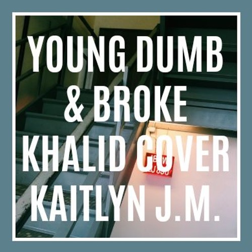 Young Dumb & Broke - Khalid