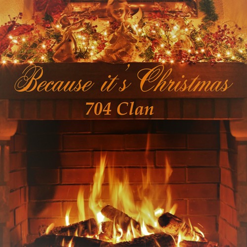 Because It's Christmas - 704 Clan