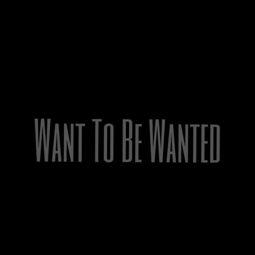 Want To Be Wanted