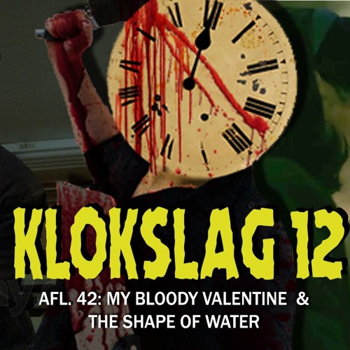 42. My Bloody Valentine (1981) & The Shape Of Water (2018)