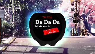 Da Da Da ( Mikis Remix ) - Music Tik Tok
