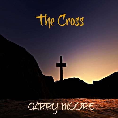The Cross by Garry Moore (from the album - Eternal)