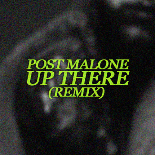 Post Malone - Up There (Remix)