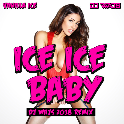 Vanilla Ice - Ice Ice Baby (DJ WAJS 2018 Remix)